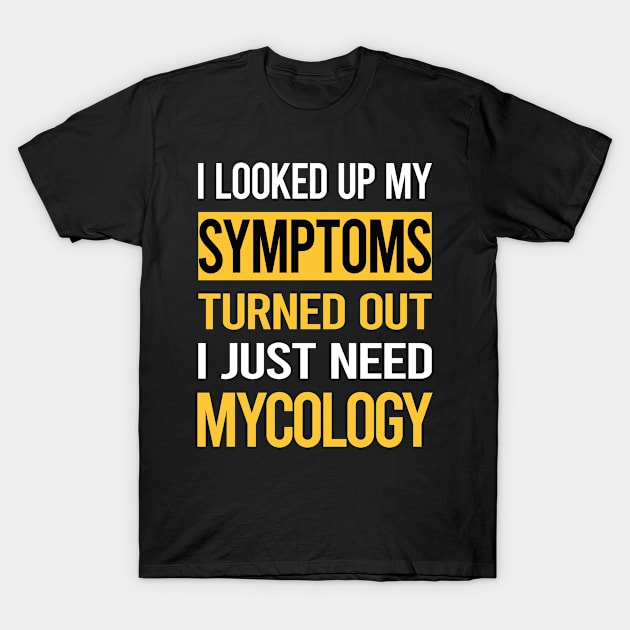 Funny My Symptoms Mycology Mycologist Mushrooms T-Shirt by relativeshrimp